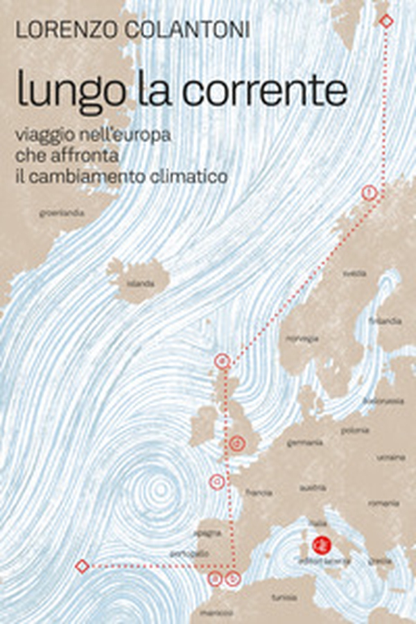 Lungo la corrente. Viaggio nell'Europa che affronta il cambiamento climatico - Librerie.coop Lungo la corrente. Viaggio nell'Europa che affronta il cambiamento climatico - Librerie.coop