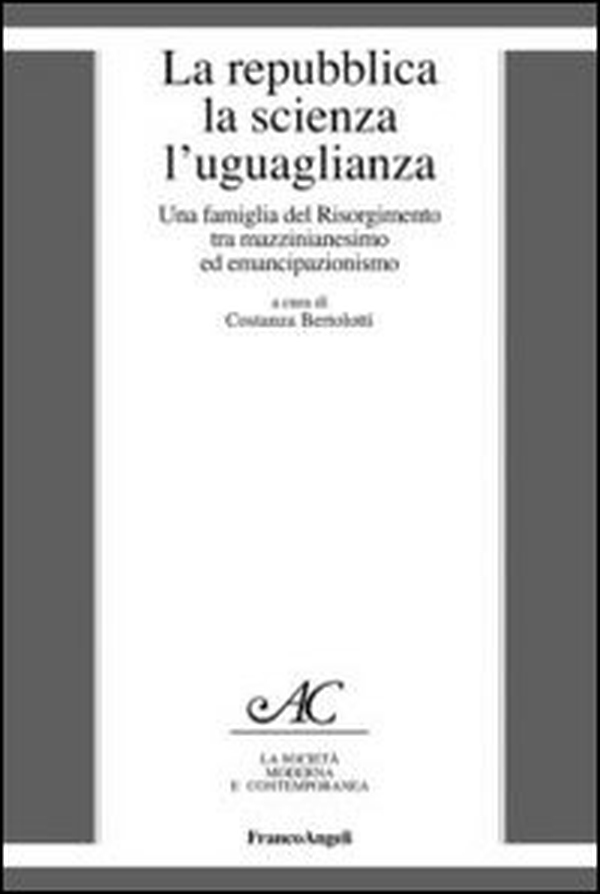 La repubblica, la scienza, l'uguaglianza. Una famiglia del Risorgimento tra mazzinianesimo e emancipazionismo - Librerie.coop La repubblica, la scienza, l'uguaglianza. Una famiglia del Risorgimento tra mazzinianesimo e emancipazionismo - Librerie.coop