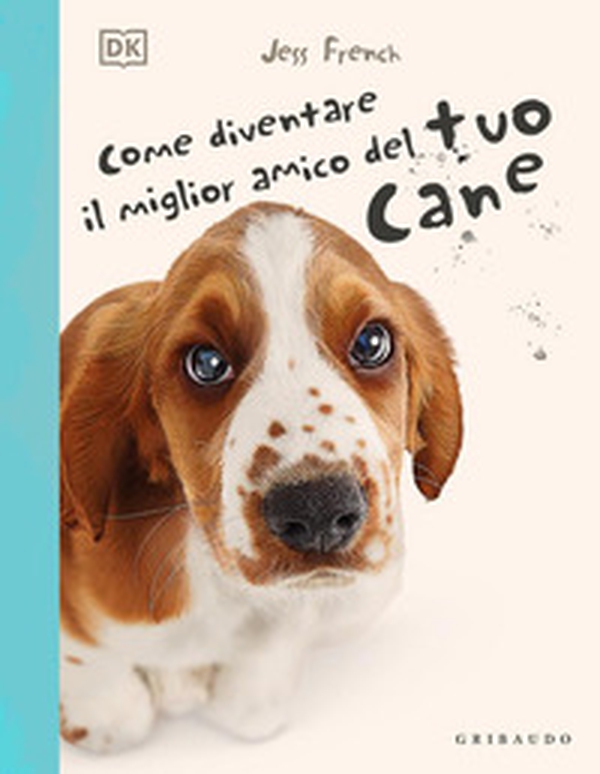 Come diventare il migliore amico del tuo cane - Librerie.coop