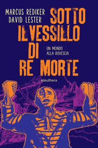 Sotto il vessillo di re morte. Un mondo alla rovescia - Librerie.coop
