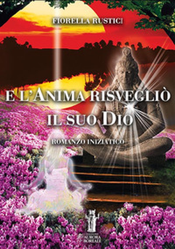 E l'anima risvegliò il suo Dio - Librerie.coop E l'anima risvegliò il suo Dio - Librerie.coop
