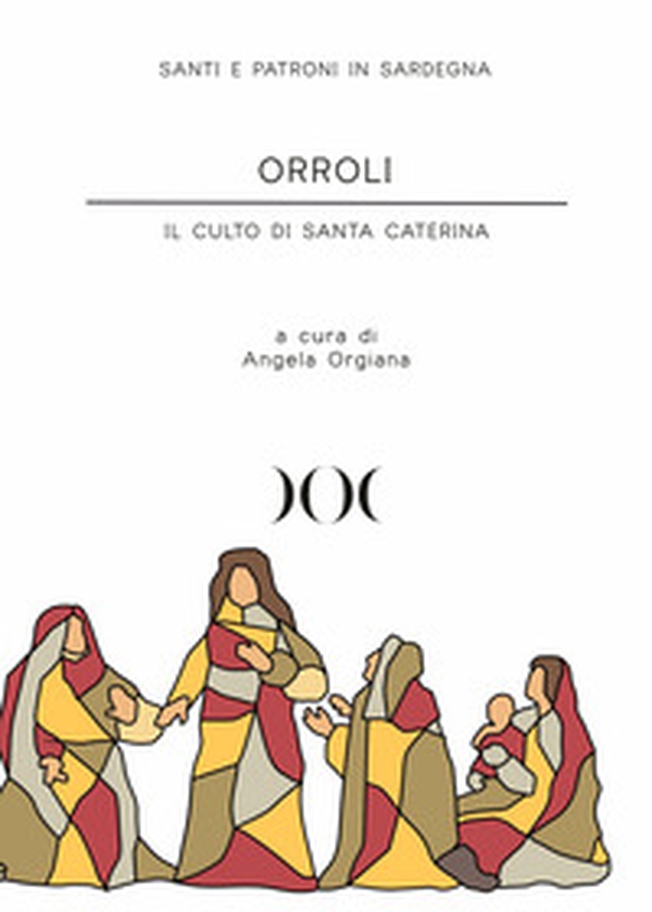 Orroli. Il culto di Santa Caterina - Librerie.coop Orroli. Il culto di Santa Caterina - Librerie.coop