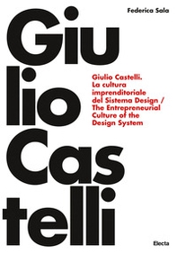 Giulio Castelli. La cultura imprenditoriale del sistema design-The entrepreneurial culture of the design system - Librerie.coop
