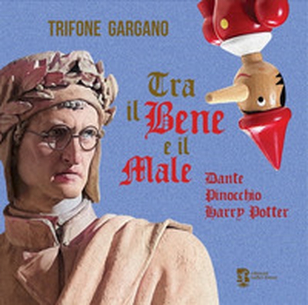 Tra il bene e il male. Dante, Pinocchio, Harry Potter - Librerie.coop Tra il bene e il male. Dante, Pinocchio, Harry Potter - Librerie.coop