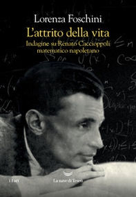 L'attrito della vita. Indagine su Renato Caccioppoli matematico napoletano - Librerie.coop