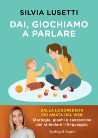 Dai, giochiamo a parlare. Strategie, giochi e canzoncine per stimolare il linguaggio - Librerie.coop