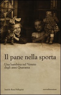 Il pane nella sporta. Una bambina nel Veneto degli anni Quaranta - Librerie.coop