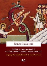 Gesù, il salvatore e l'inganno dell'anticristo. La prospettiva della Prima Lettera di Giovanni - Librerie.coop