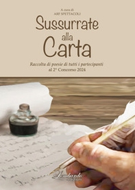 Sussurrate alla carta. Raccolta di poesie di tutti i partecipanti al 2° concorso «Sussurrate alla carta» - Librerie.coop