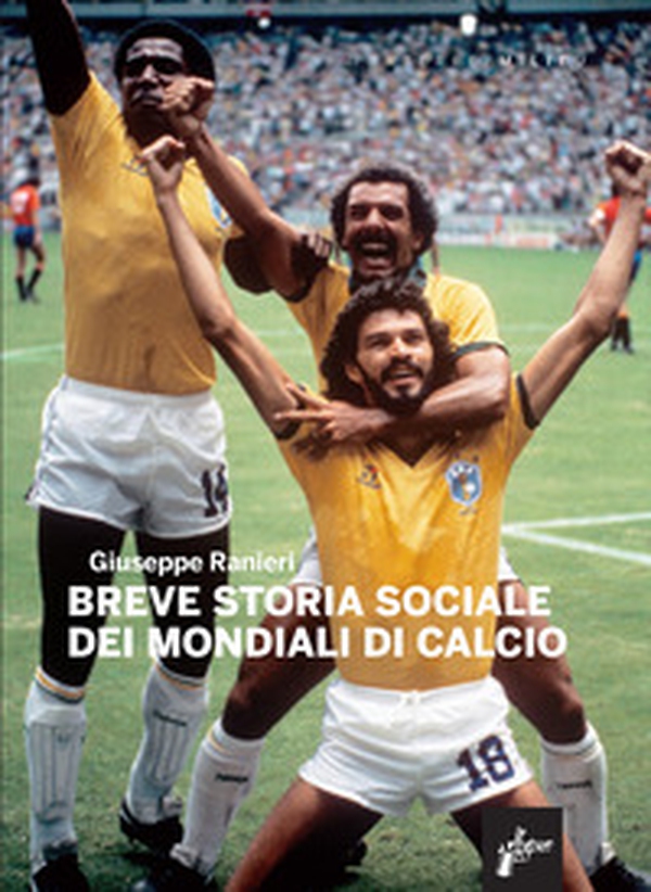 Breve storia sociale dei mondiali di calcio - Librerie.coop