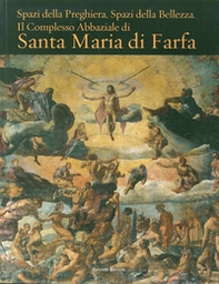 Spazi della preghiera. Spazi della bellezza. Il complesso abbaziale di Santa Maria di Farfa - Librerie.coop Spazi della preghiera. Spazi della bellezza. Il complesso abbaziale di Santa Maria di Farfa - Librerie.coop