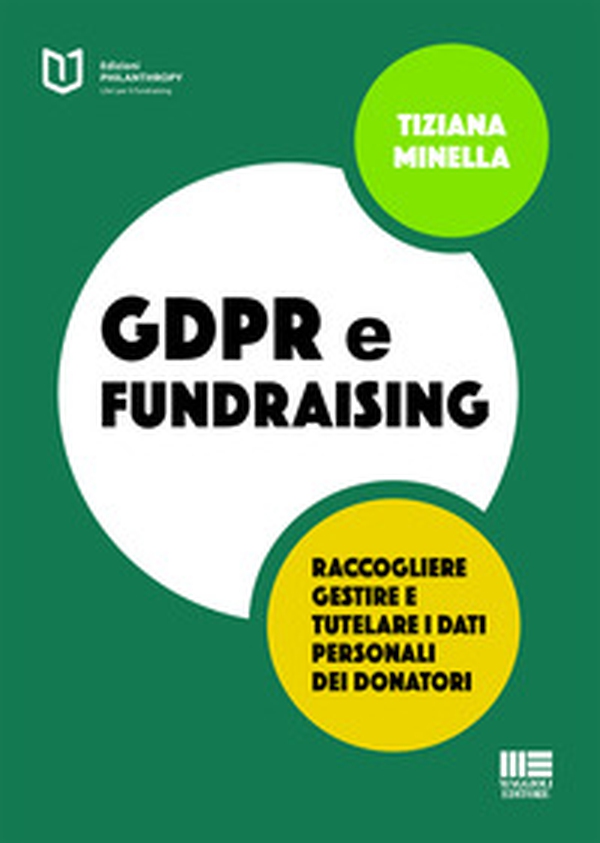 GDPR e fundraising. Raccogliere, gestire e tutelare i dati personali dei donatori - Librerie.coop GDPR e fundraising. Raccogliere, gestire e tutelare i dati personali dei donatori - Librerie.coop