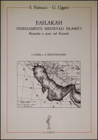 Failakah. Insediamenti medievali islamici. Ricerche e scavi nel Kuwait - Librerie.coop