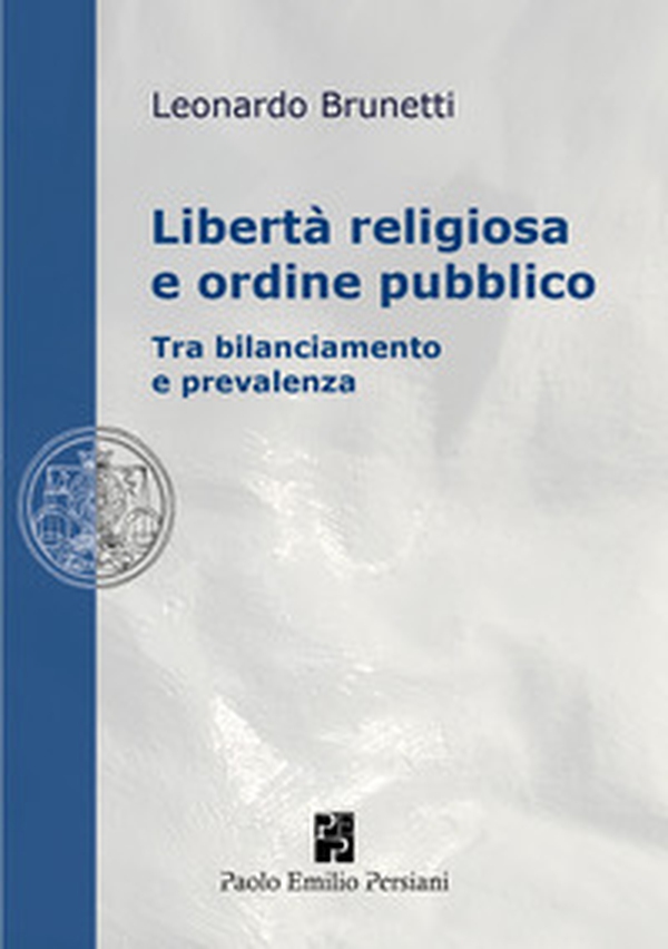Libertà religiosa e ordine pubblico. Tra bilanciamento e prevalenza - Librerie.coop Libertà religiosa e ordine pubblico. Tra bilanciamento e prevalenza - Librerie.coop