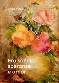 Fra sogni, speranse e amor - Librerie.coop Fra sogni, speranse e amor - Librerie.coop