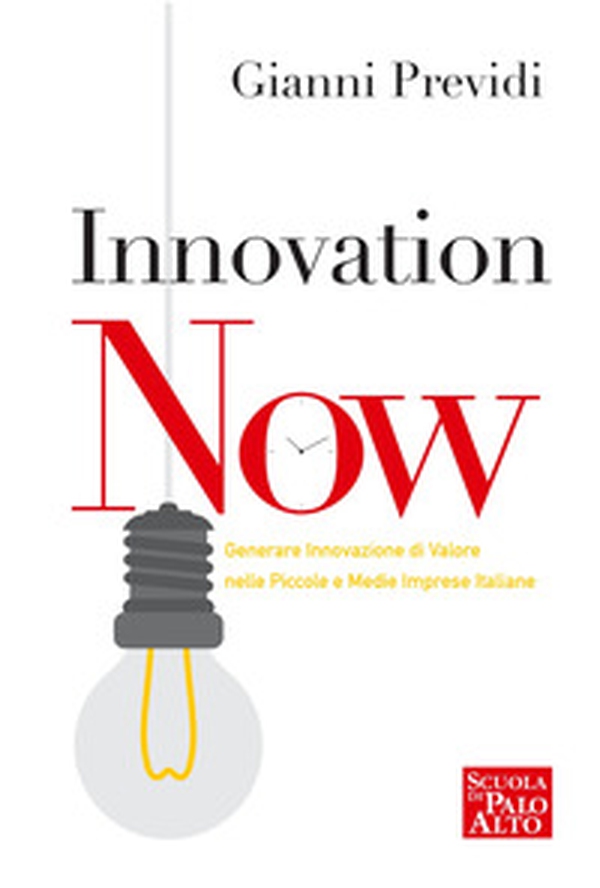 Innovation now. Generare innovazione di valore nelle piccole e medie imprese italiane - Librerie.coop Innovation now. Generare innovazione di valore nelle piccole e medie imprese italiane - Librerie.coop