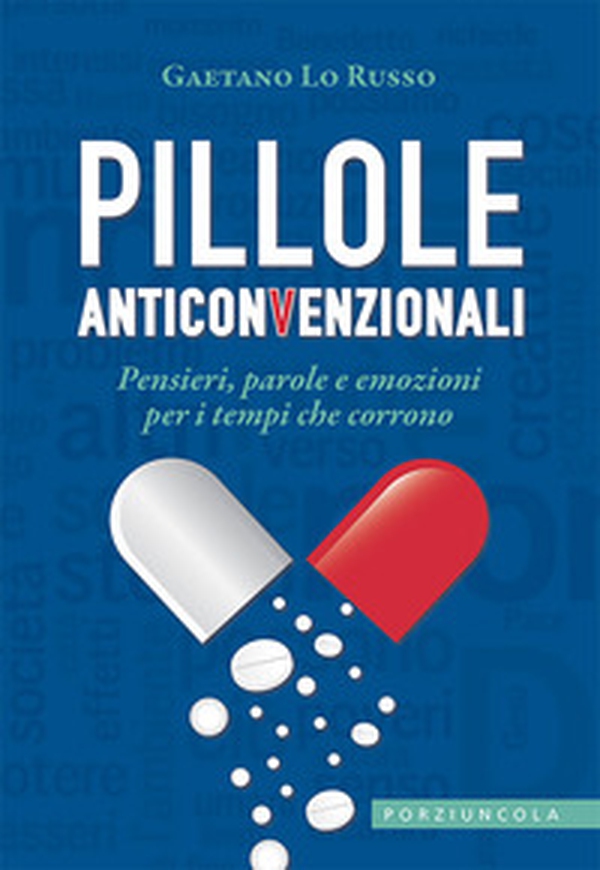 Pillole anticonvenzionali. Pensieri, parole e emozioni per i tempi che corrono - Librerie.coop Pillole anticonvenzionali. Pensieri, parole e emozioni per i tempi che corrono - Librerie.coop