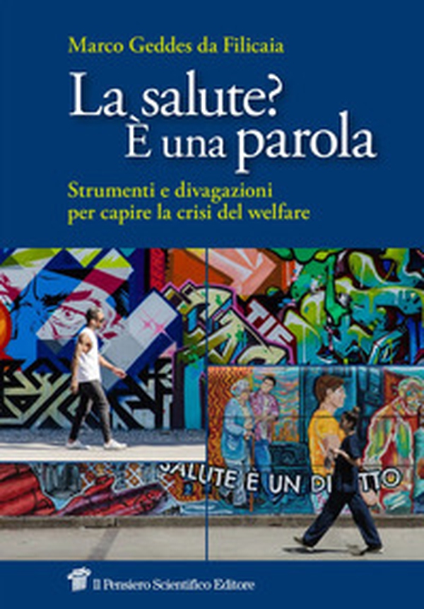 Salute? È una parola. Strumenti e divagazioni per capire la crisi del welfare - Librerie.coop