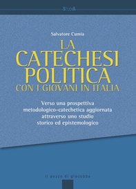 La catechesi politica con i giovani in Italia. Verso una prospettiva metodologico-catechetica aggiornata attraverso uno studio storico ed epistemologico - Librerie.coop