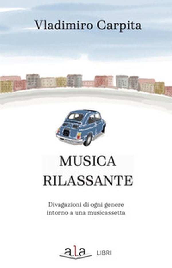 Musica rilassante. Divagazioni di ogni genere intorno a una musicassetta - Librerie.coop Musica rilassante. Divagazioni di ogni genere intorno a una musicassetta - Librerie.coop