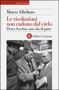 Le rivoluzioni non cadono dal cielo. Pietro Secchia, una vita di parte - Librerie.coop