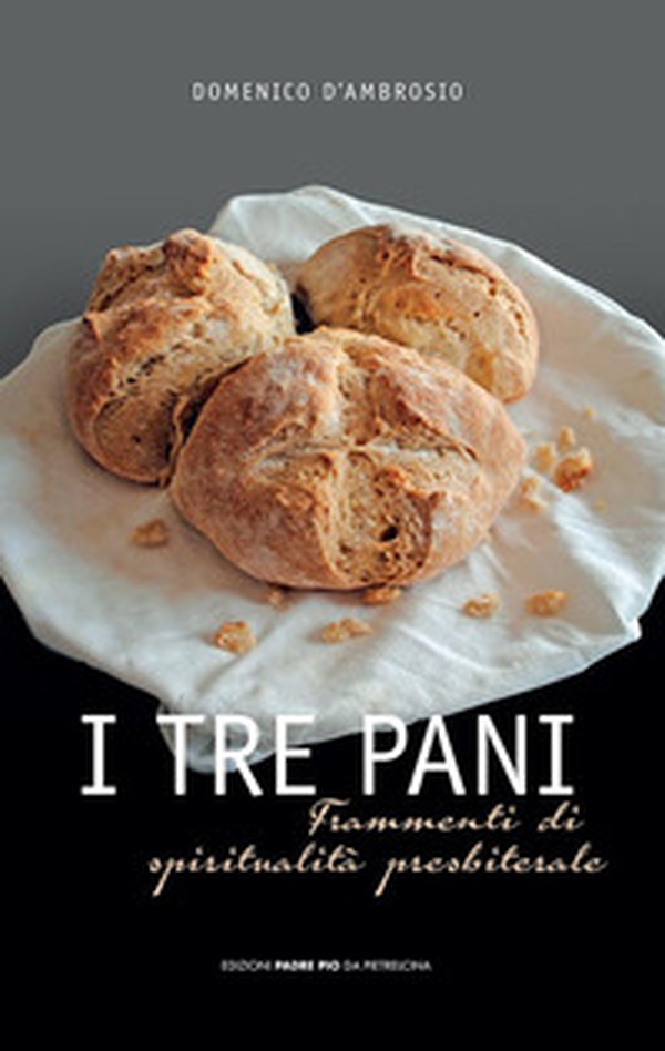 I tre pani frammenti di spiritualità presbiterale - Librerie.coop I tre pani frammenti di spiritualità presbiterale - Librerie.coop
