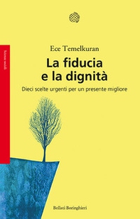La fiducia e la dignità. Dieci scelte urgenti per un presente migliore - Librerie.coop La fiducia e la dignità. Dieci scelte urgenti per un presente migliore - Librerie.coop