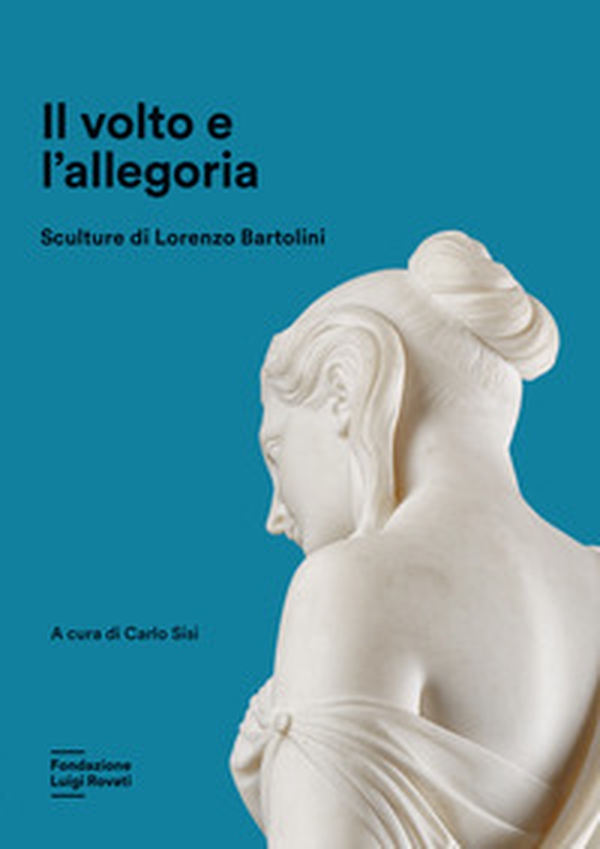 Il volto e l'allegoria. Sculture di Lorenzo Bartolini - Librerie.coop Il volto e l'allegoria. Sculture di Lorenzo Bartolini - Librerie.coop
