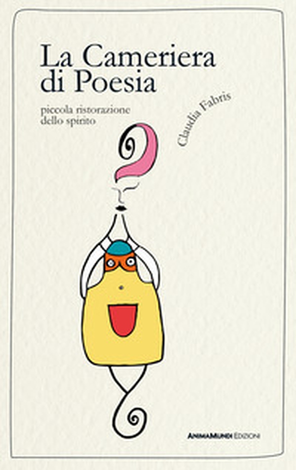 La Cameriera di Poesia. Piccola ristorazione dello spirito - Librerie.coop La Cameriera di Poesia. Piccola ristorazione dello spirito - Librerie.coop