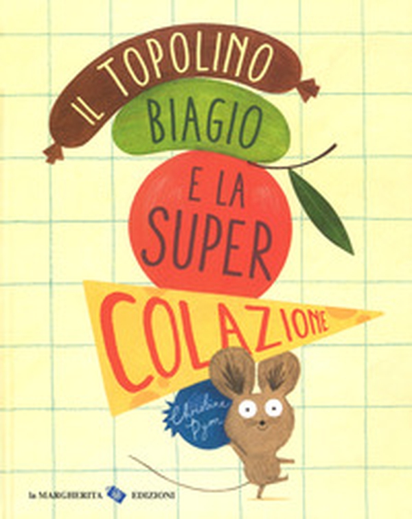 Il topolino Biagio e la super colazione - Librerie.coop Il topolino Biagio e la super colazione - Librerie.coop