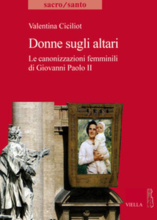 Donne sugli altari. Le canonizzazioni femminili di Giovanni Paolo II - Librerie.coop Donne sugli altari. Le canonizzazioni femminili di Giovanni Paolo II - Librerie.coop