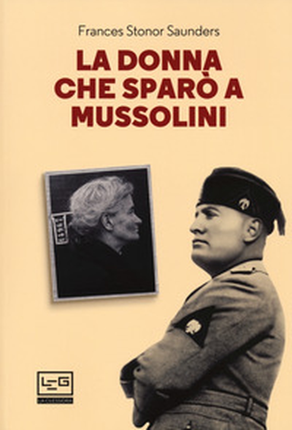 La donna che sparò a Mussolini - Librerie.coop La donna che sparò a Mussolini - Librerie.coop