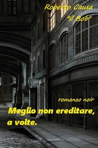 Meglio non ereditare, a volte - Librerie.coop