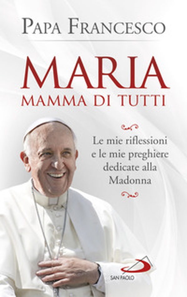 Maria mamma di tutti. Le mie riflessioni e le mie preghiere dedicate alla Madonna - Librerie.coop Maria mamma di tutti. Le mie riflessioni e le mie preghiere dedicate alla Madonna - Librerie.coop