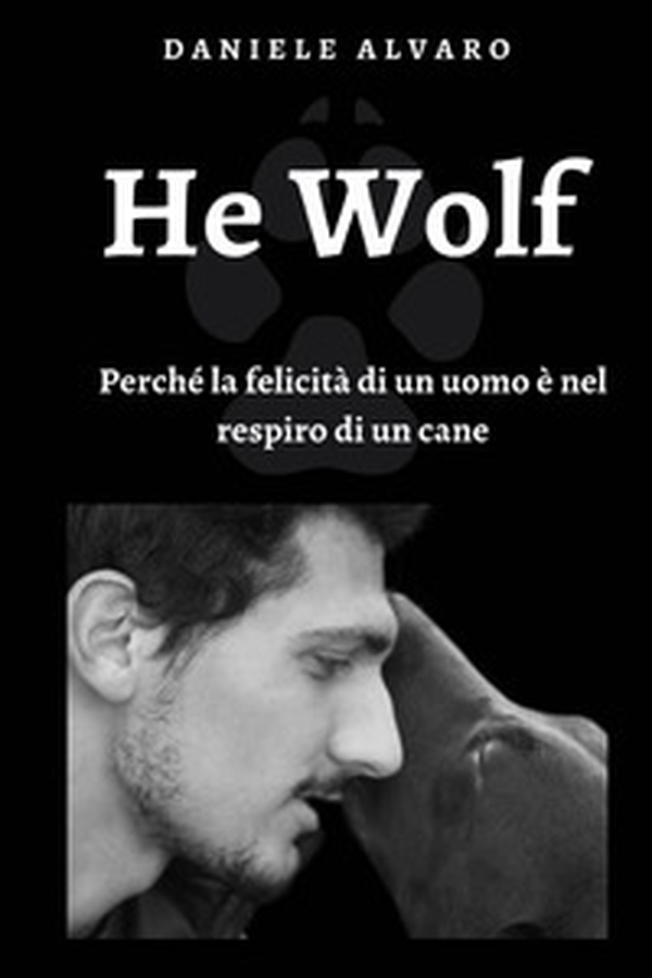 He wolf. Perché la felicità di un uomo è nel respiro di un cane - Librerie.coop He wolf. Perché la felicità di un uomo è nel respiro di un cane - Librerie.coop