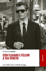 Con Flaiano e Fellini a via Veneto. Dalla «Dolce vita» alla Roma di oggi - Librerie.coop