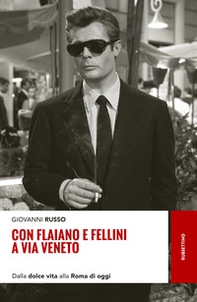 Con Flaiano e Fellini a via Veneto. Dalla «Dolce vita» alla Roma di oggi - Librerie.coop Con Flaiano e Fellini a via Veneto. Dalla «Dolce vita» alla Roma di oggi - Librerie.coop