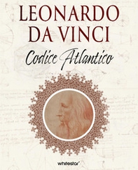 Leonardo da Vinci e i segreti del Codice Atlantico - Librerie.coop