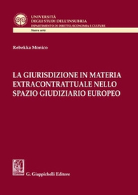La giurisdizione in materia extracontrattuale nello spazio giudiziario europeo - Librerie.coop