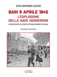 Bari 9 aprile 1945. L'esplosione della nave Henderson. Catastrofe al porto e fuga da Bari Vecchia - Librerie.coop