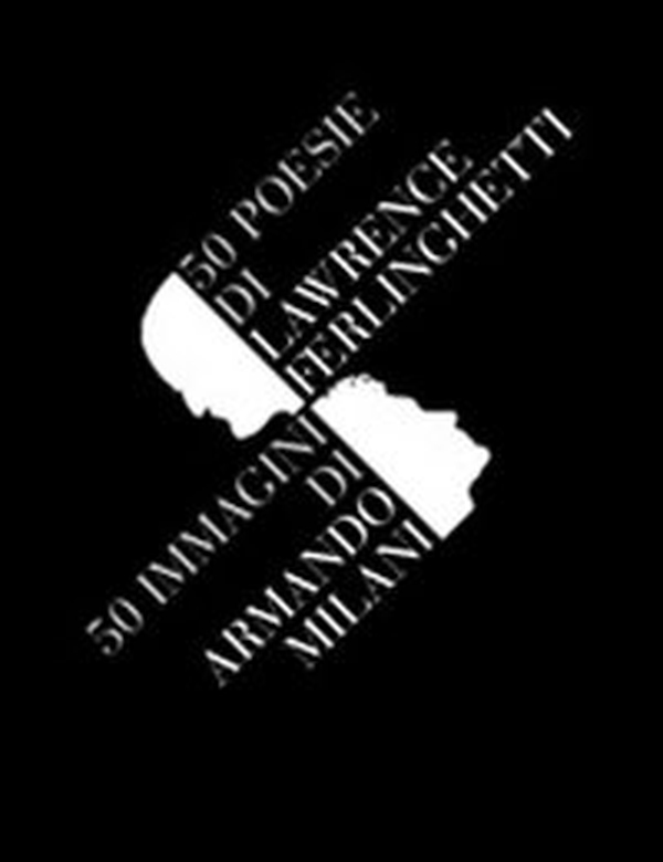 Cinquanta poesie di Lawrence Ferlinghetti. Cinquanta immagini di Armando Milani - Librerie.coop Cinquanta poesie di Lawrence Ferlinghetti. Cinquanta immagini di Armando Milani - Librerie.coop