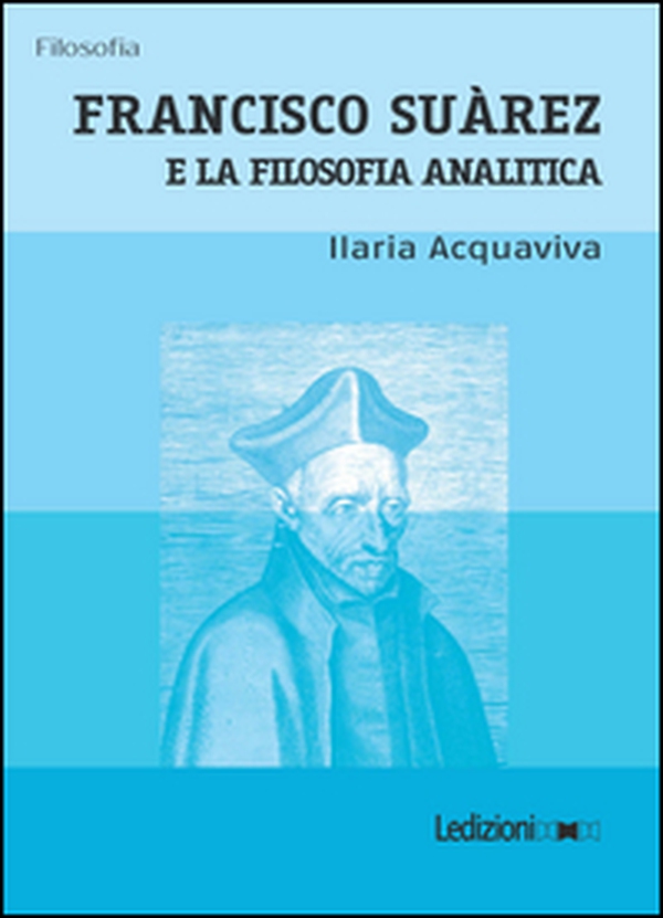 Francisco Suàrez e la filosofia analitica - Librerie.coop Francisco Suàrez e la filosofia analitica - Librerie.coop