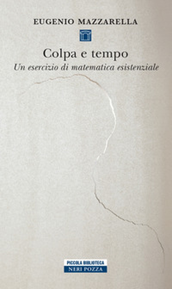 Colpa e tempo. Un esercizio di matematica esistenziale - Librerie.coop Colpa e tempo. Un esercizio di matematica esistenziale - Librerie.coop