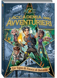 La tigre di fuoco di Batavia. L'accademia degli avventurieri - Librerie.coop