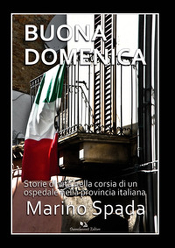 Buona domenica. Storie di vita nella corsia di un ospedale nella provincia italiana - Librerie.coop Buona domenica. Storie di vita nella corsia di un ospedale nella provincia italiana - Librerie.coop