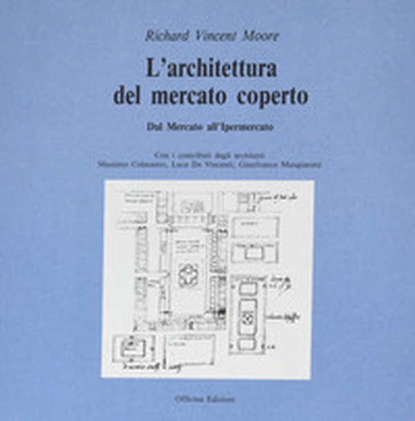 L'architettura del mercato coperto. Dal mercato all'ipermercato - Librerie.coop L'architettura del mercato coperto. Dal mercato all'ipermercato - Librerie.coop