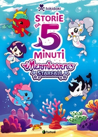 Tokidoki Mermicorno Starfall. Storie da 5 minuti - Librerie.coop