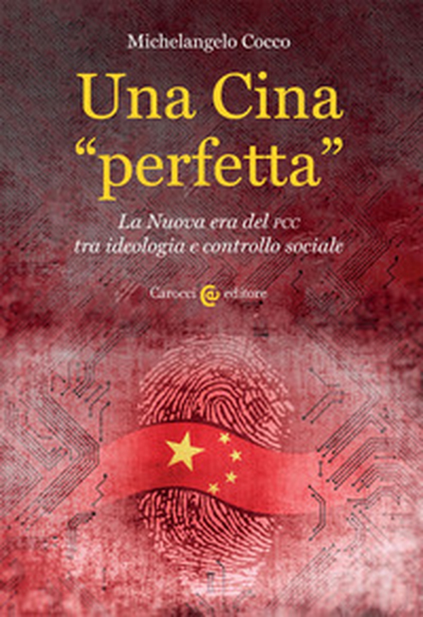 Una Cina «perfetta». La Nuova era del PCC tra ideologia e controllo sociale - Librerie.coop Una Cina «perfetta». La Nuova era del PCC tra ideologia e controllo sociale - Librerie.coop