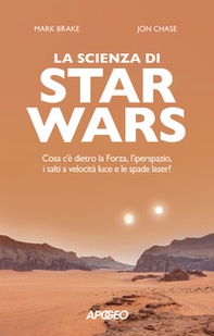 La scienza di Star Wars. Cosa c'è dietro la Forza, l'iperspazio, i salti a velocità luce e le spade laser? - Librerie.coop La scienza di Star Wars. Cosa c'è dietro la Forza, l'iperspazio, i salti a velocità luce e le spade laser? - Librerie.coop