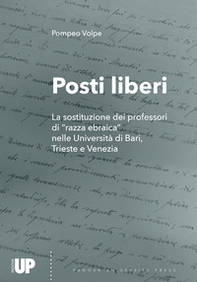 Posti liberi. La sostituzione dei professori di «razza ebraica» nelle Università di Bari, Trieste e Venezia - Librerie.coop